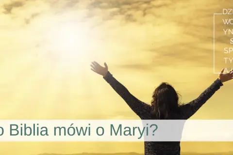 Biblia o Marii: Co Pismo Święte mówi o Matce Jezusa?